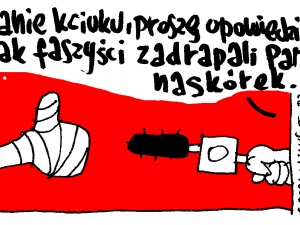 Nowy rysunek Krysztopy: Wywiad z kciukiem poturbowanym przez faszystów