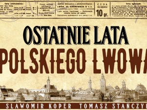Uwaga konkurs! Wygraj książkę "Ostatnie lata polskiego Lwowa"