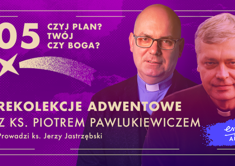 [Nasz patronat] „Zadbaj o dziś”. Rekolekcje na podstawie słowa ks. Pawlukiewicza. Odc. 5