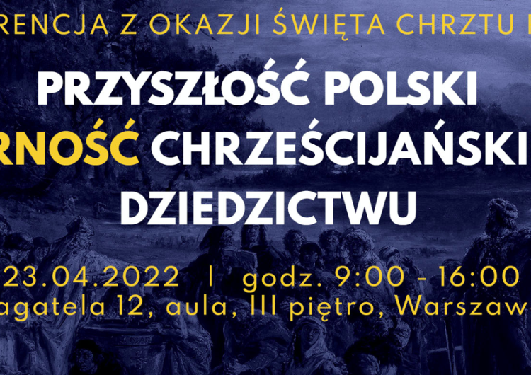  Ordo Iuris: Przyszłość Polski – wierność chrześcijańskiemu dziedzictwu. Konferencja z okazji Święta Chrztu Polski [NASZ PATRONAT]
