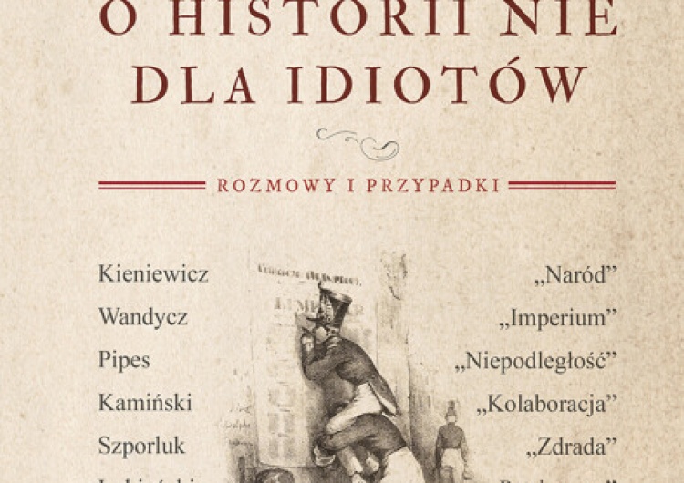  Andrzej Nowak: O historii nie dla idiotów 